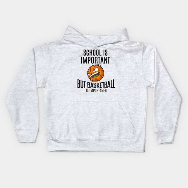 School Is Important But Basketball is Importanter Kids Hoodie by OnimakoArt
